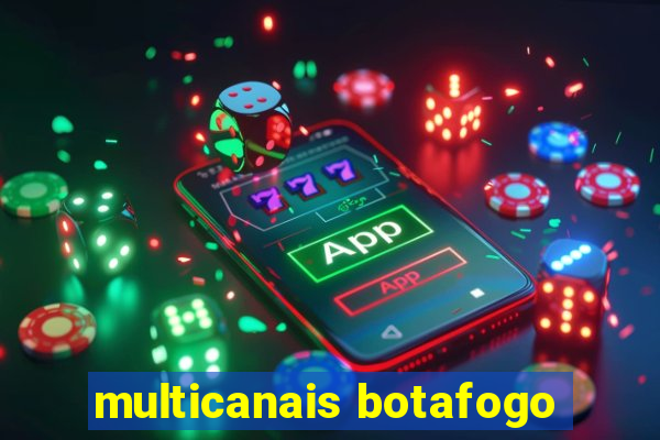 multicanais botafogo